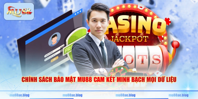 Chính sách bảo mật MU88 cam kết minh bạch mọi dữ liệu